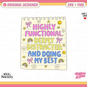 May include: A digital graphic on a lined notebook paper background featuring the text HIGHLY FUNCTIONAL, DEEPLY DISTRACTED, AND DOING MY BEST in pink, yellow, and blue. The design includes small icons of pink bows, yellow stars, flowers, rainbows, and smiley faces.