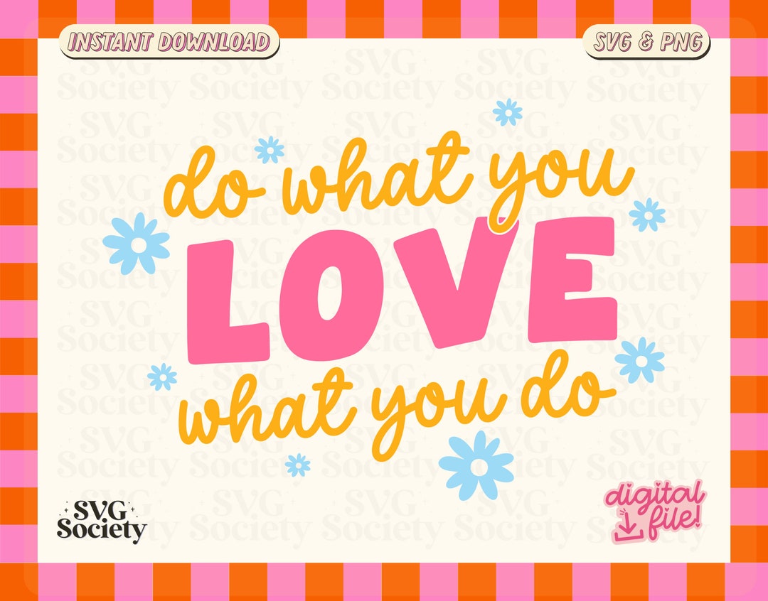Do What You Love SVG, Inspirational Svg, Love What You Do Svg