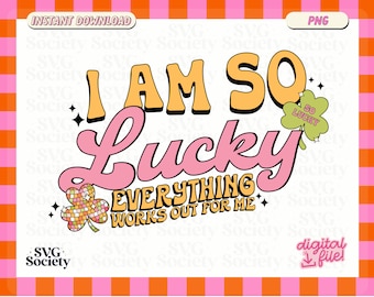 I Am So Lucky PNG, Trendy Lucky Girl Design PNG File for T-Shirts, Mugs, Stickers, and Tote Bags - Commercial Use