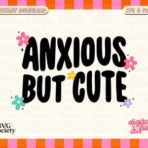 May include: Black and white graphic design featuring the text "ANXIOUS BUT CUTE" in a bold, rounded font. The design is surrounded by colourful flowers.
