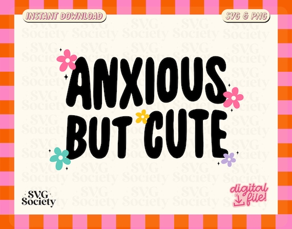 Anxious Svg, Mental Health Svg, Anxious But Cute Png, Self Care Svg, Self Love Svg, Motivational Svg, Sticker PNG, Commercial Use