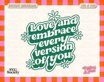 Love And Embrace Every Version Of You SVG PNG File, Trendy Aesthetic Mental Health Design for Shirt, Sticker, Mug, Tote Bag and More