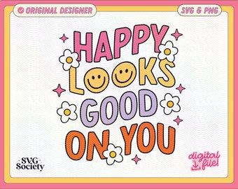 Happy Looks Good On You, SVG PNG File, Mental Health Svg, Positive, Fun and Cute Design for T-shirt, Sticker, Mug, Tote Bag, Commercial Use