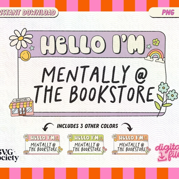 Hello I'm Mentally At The Bookstore PNG File, Cute Bookish Bookworm Bibliophile Nametag Design for Stickers, Bookmarks, T-shirts, etc.