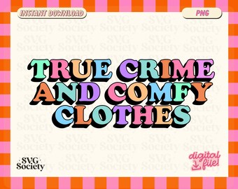True Crime and Comfy Clothes PNG Design (Digital Download)
