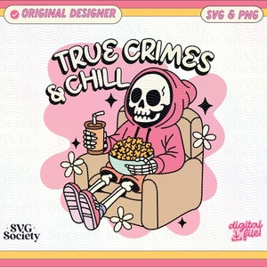 True Crimes & Chill SVG PNG File, Cute Trendy Artsy Design for Graphic Tee Shirts, Stickers, Cups, Motel Keychains, Tote Bags Etc.
