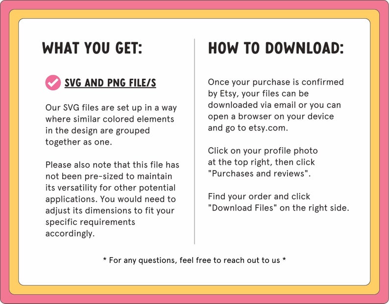 May include: A digital download graphic with text. The text includes "WHAT YOU GET: SVG AND PNG FILE/S" and "HOW TO DOWNLOAD:" with instructions on downloading files from Etsy. The background is white with pink, yellow, and white borders.