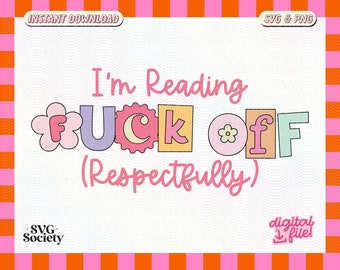 I'm Reading F Off Respectfully SVG & PNG: Snarky Bookworm Design (Digital Download)