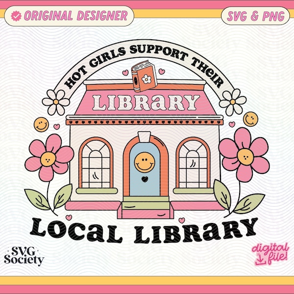 Hot Girls Support Their Local Library SVG PNG File, Cute Trendy Bookish Artsy Design for Shirts, Stickers, Bookmarks, Tote Bags Etc.