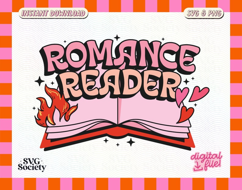 May include: A pink and red graphic design with the text "Romance Reader" in a retro font. The design features a book with flames and hearts. The text "SVG Society" and "digital file!" are also included.