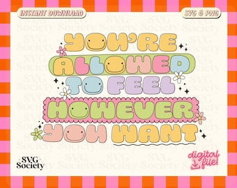 You Are Allowed To Feel SVG PNG: Self Love Positive Sign (Digital Download)