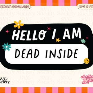 Hello I Am Dead Inside SVG PNG, Funny Dead Inside Nametag, Fun and Cute Design for Sticker, Shirts, Tote bags, Commercial Use