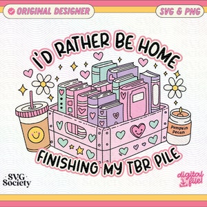 I'd Rather Be Finishing My TBR Pile SVG PNG File, Cute Trendy Bookish Artsy Design for Shirts, Stickers, Bookmarks, Cups, Tote Bags and More image 1