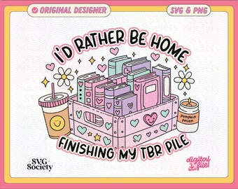 I'd Rather Be Finishing My TBR Pile SVG PNG File (Digital Download)