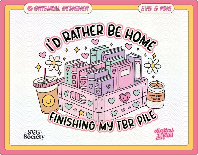 I'd Rather Be Finishing My TBR Pile SVG PNG File, Cute Trendy Bookish Artsy Design for Shirts, Stickers, Bookmarks, Cups, Tote Bags and More image 1