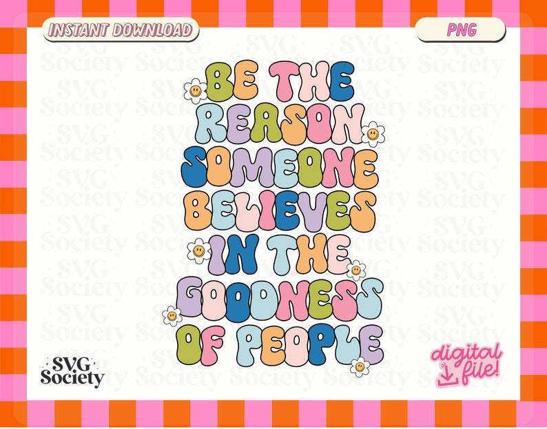 May include: A colorful graphic design with the text "Be the reason someone believes in the goodness of people". The text is in a retro, groovy font style with a rainbow color scheme.