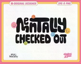 Mentally Checked Out SVG PNG: Fun Mental Health Design (Commercial Use)