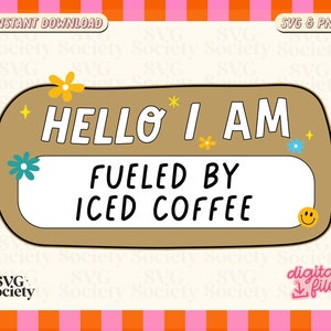 May include: A brown and tan digital download graphic with the text "HELLO I AM FUELED BY ICED COFFEE" in white. The graphic is decorated with flowers and a smiley face.