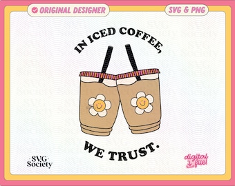 In Iced Coffee We Trust PNG SVG File, Iced Coffee Lover, Iced Coffee Girl Illustration Design for Shirts, Stickers, Mugs, Tote Bag Etc.