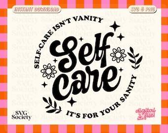 Self Care Isn't Vanity SVG PNG: Trendy Mental Health Design (Commercial Use)