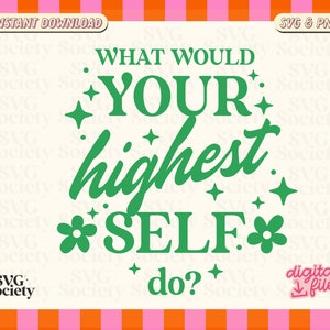 May include: Green text on a white background with a pink and orange striped border. The text reads "What would your highest self do?" with stars and flowers around the text.