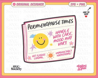 Perimenopause Times | SVG PNG File |  Women's Health Hormotional Humor Design for Shirts, Stickers, Crafts Etc. Commercial Use