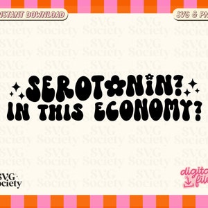 Serotonin In This Economy SVG PNG: Mental Health Cricut Cut File