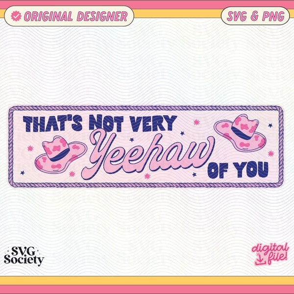 That's Not Very Yeehaw Of You, SVG and PNG Cute Trendy Funny Cowgirl Aesthetic Design for Bumper Stickers, Car Stickers - Commercial Use