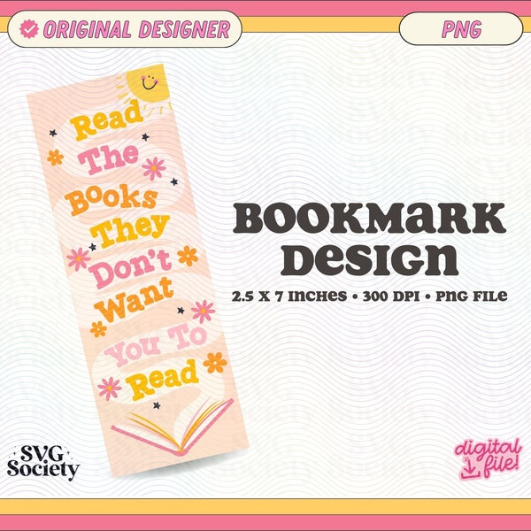 Read The Books They Don't Want You To Read Bookmark Design, PNG File, Cute Creative Bookish Printable Bookmark Design for Commercial Use