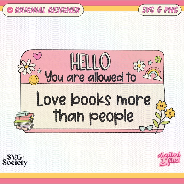 Hello You Are Allowed To Love Books More Than People PNG File, Cute Bookish Bookworm Nametag Design for Stickers, Bookmarks, T-shirts, etc.