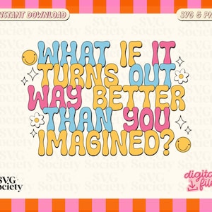 Positive Quote SVG PNG: What If It Turns Out Better (Digital Download)