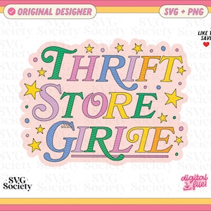 May include: A colorful sticker with the text "THRIFT STORE GIRLIE" in various colors, including green, pink, yellow, and blue. The design includes stars and is labeled "ORIGINAL DESIGNER" and "SVG + PNG".
