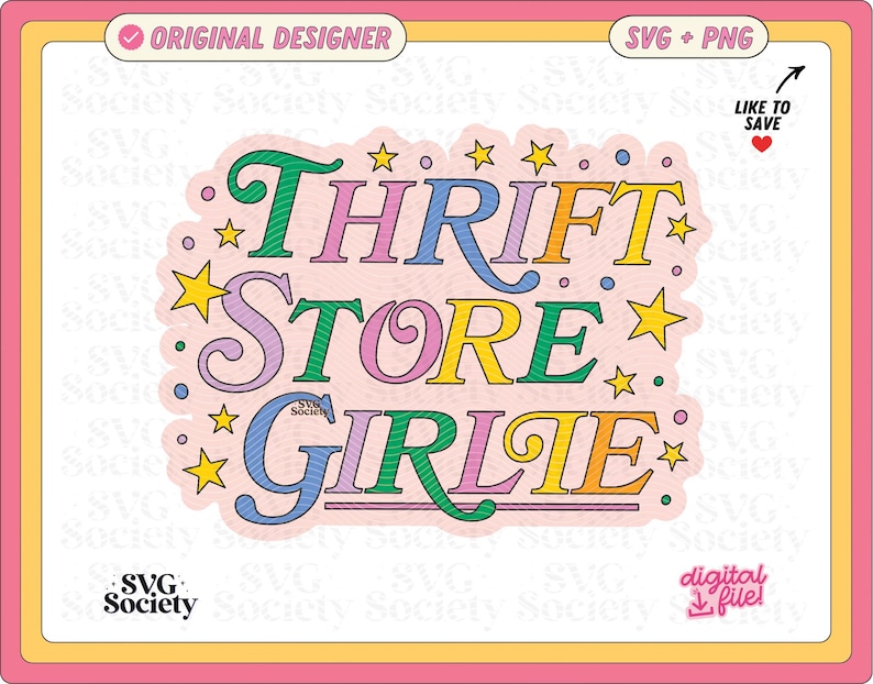 May include: A colorful sticker with the text "THRIFT STORE GIRLIE" in various colors, including green, pink, yellow, and blue. The design includes stars and is labeled "ORIGINAL DESIGNER" and "SVG + PNG".