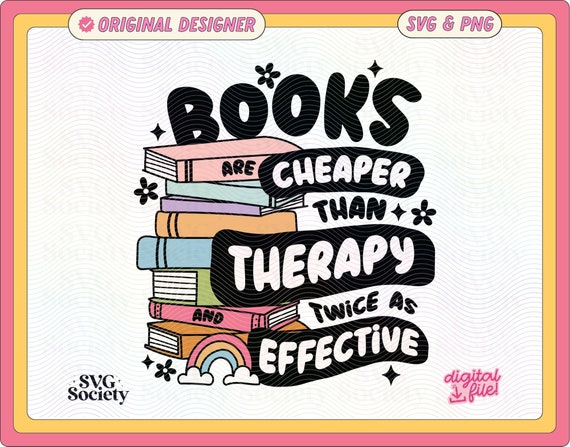 Books Cheaper Than Therapy SVG PNG: Bookish Design (Digital Download)