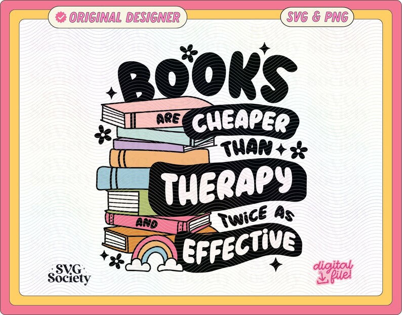 May include: A colorful graphic design with the text "Book's are cheaper than therapy and twice as effective" with a stack of books and a rainbow underneath.