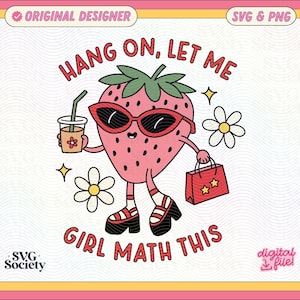 Hang On Let Me Girl Math This SVG PNG File Cute Trendy Artsy Design for Shirts, Stickers, Libbey Cups, Motel Keychains, Tote Bags Etc.