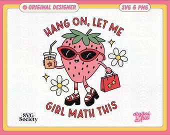 Hang On Let Me Girl Math This SVG PNG File Cute Trendy Artsy Design for Shirts, Stickers, Libbey Cups, Motel Keychains, Tote Bags Etc.