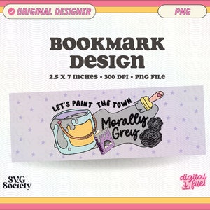 May include: A purple bookmark with a paint can, paintbrush, and the text "Let's paint the town Morally Grey".