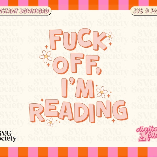 F*ck Off I'm Reading SVG PNG, Bookish Svg, Bookworm, Book Lover, Bibliophile Svg, Stickers, Mugs, Tote Bags and More, Commercial Use