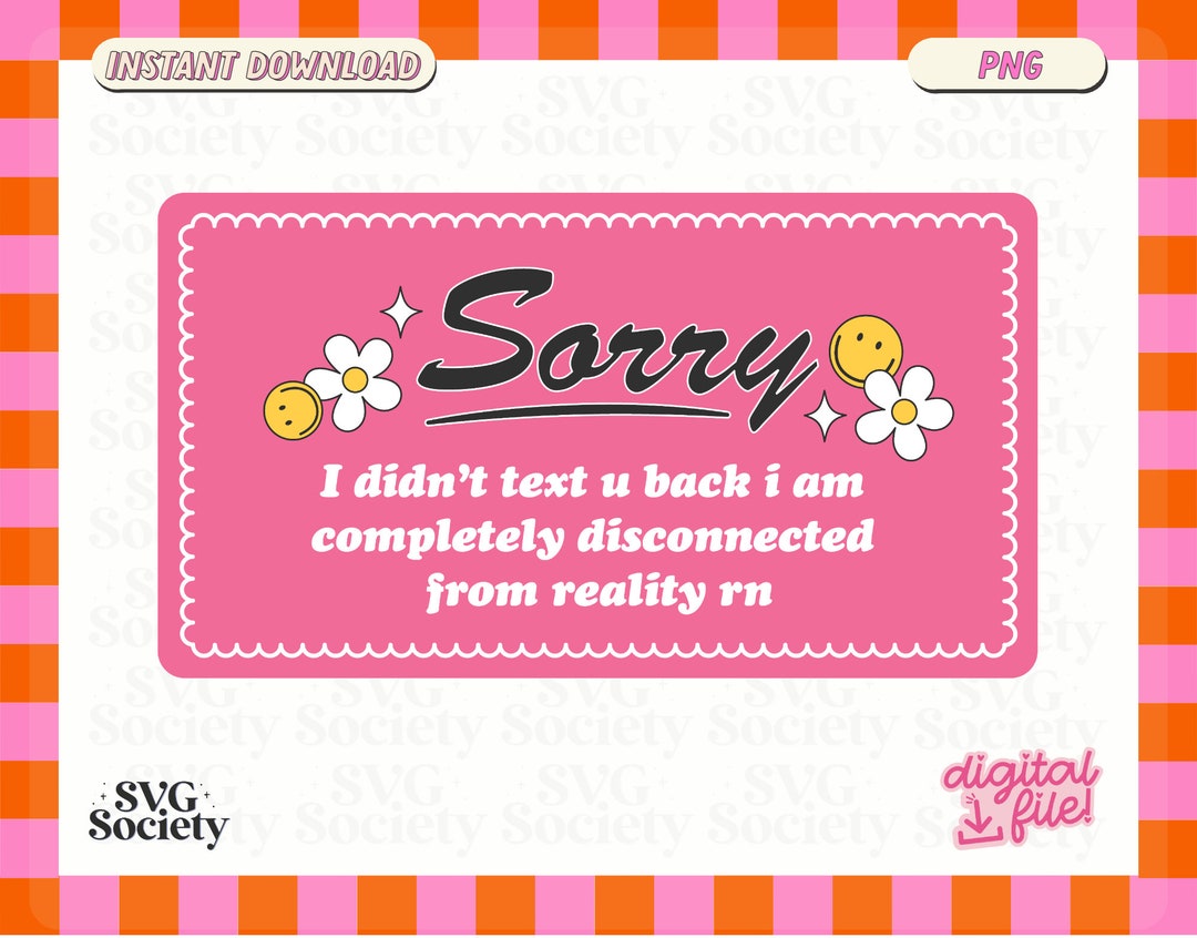Sorry I Didn't Text You Back PNG: Antisocial Introvert Design (digital ...