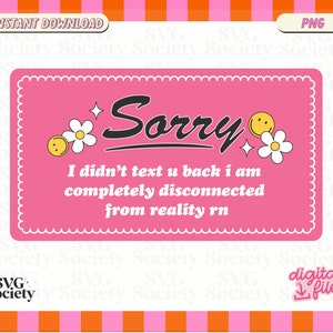 Sorry I Didn't Text You Back PNG: Antisocial Introvert Design (digital ...