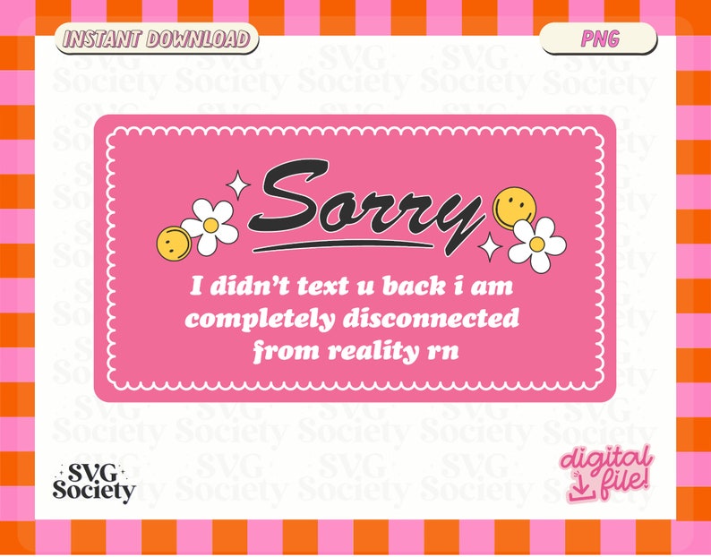 Sorry I Didn't Text You Back PNG: Antisocial Introvert Design (digital ...