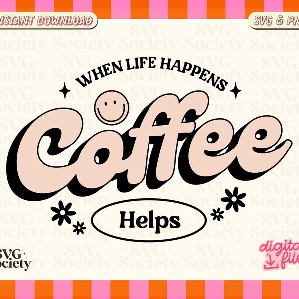 When Life Happens Coffee Helps SVG PNG Cute Coffee Lover Design for T-Shirts, Mugs, Stickers, and Tote Bags - Commercial Use