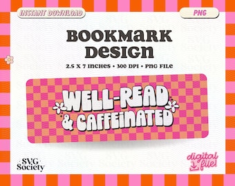May include: A pink and orange checkered bookmark with the text "WELL-READ & CAFFEINATED" in white. The bookmark is 2.5 inches by 7 inches and 300 DPI.
