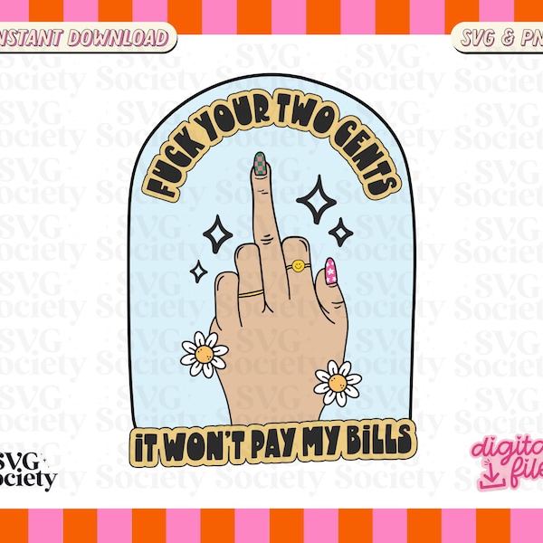 F Your Two Cents It Wont Pay My Bills SVG PNG Snarky Sassy Design Perfect for T-Shirts, Mugs, Stickers, Tote Bags and More - Commercial Use