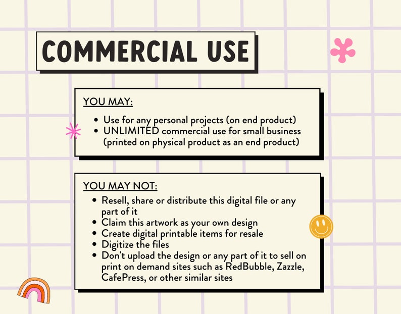 May include: A pink and white graphic with the text "COMMERCIAL USE" in black. The graphic lists what is allowed and not allowed for commercial use of a digital file.  The graphic includes a pink flower, a yellow smiley face, and a rainbow.