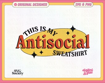 Antisocial Sweatshirt SVG PNG: Funny Introvert Design (Digital Download)
