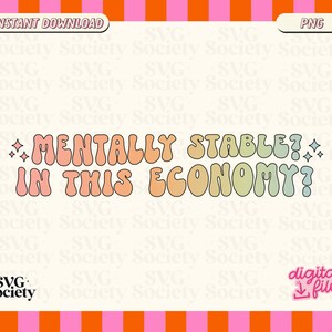 Mentally Stable In This Economy PNG: Sublimation Design (Commercial Use)