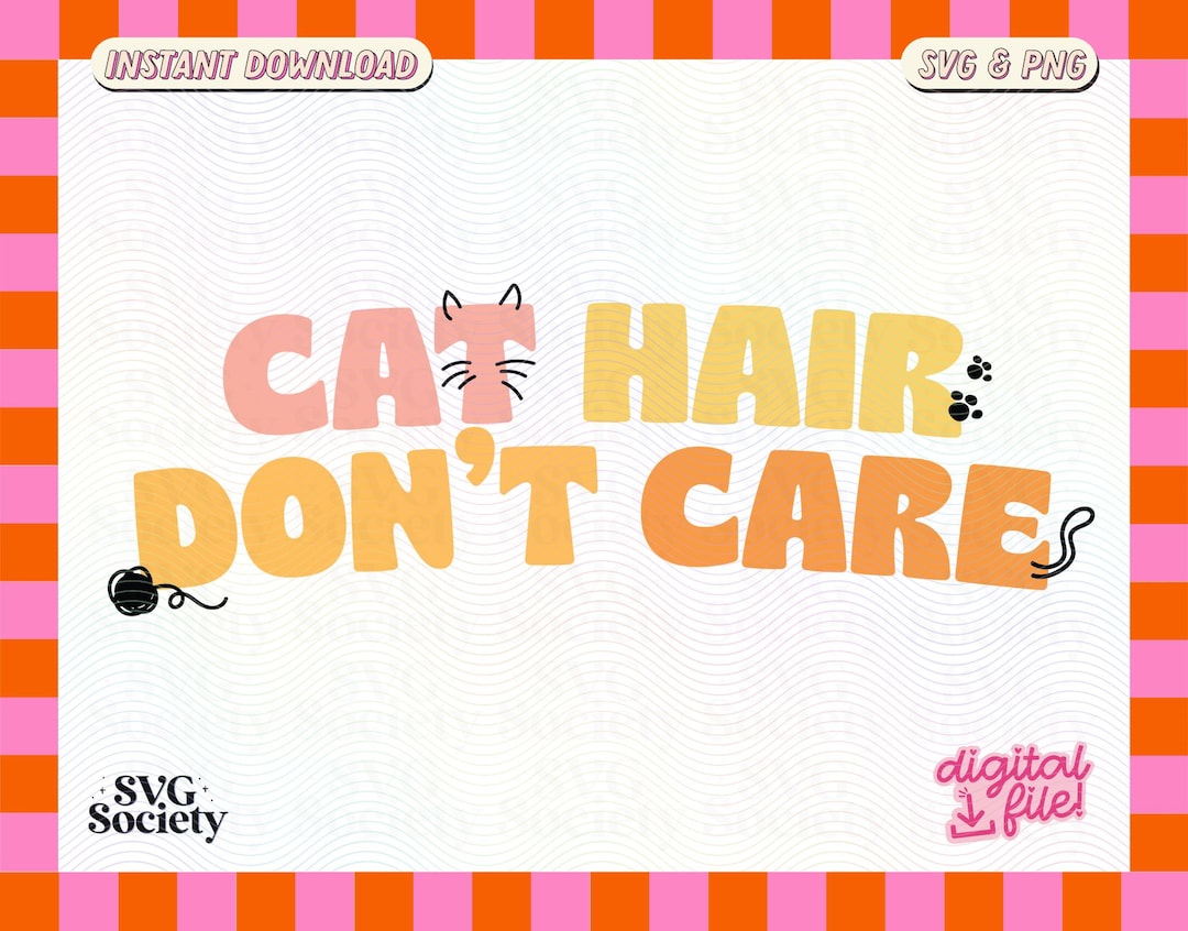 Cat Hair Don't Care SVG PNG, Cute Fun Cat Mom Design for Tshirts, Mugs, Stickers, Tote Bags