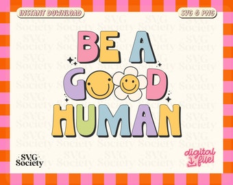 Be A Good Human SVG PNG: Trendy Colorful Design (Digital Download)